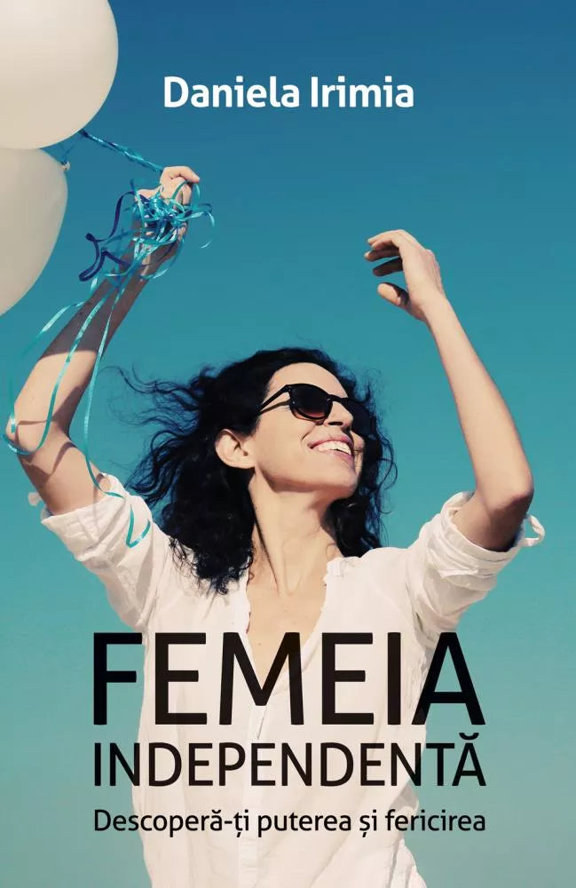 Femeia Independenta - Daniela Irimia