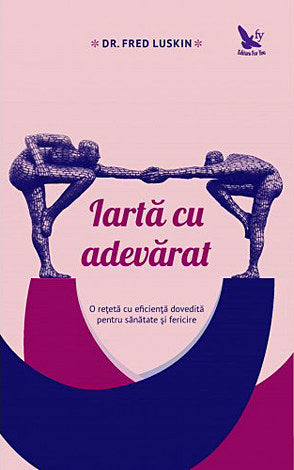 Iarta cu adevarat - Dr. Freud Luskin
