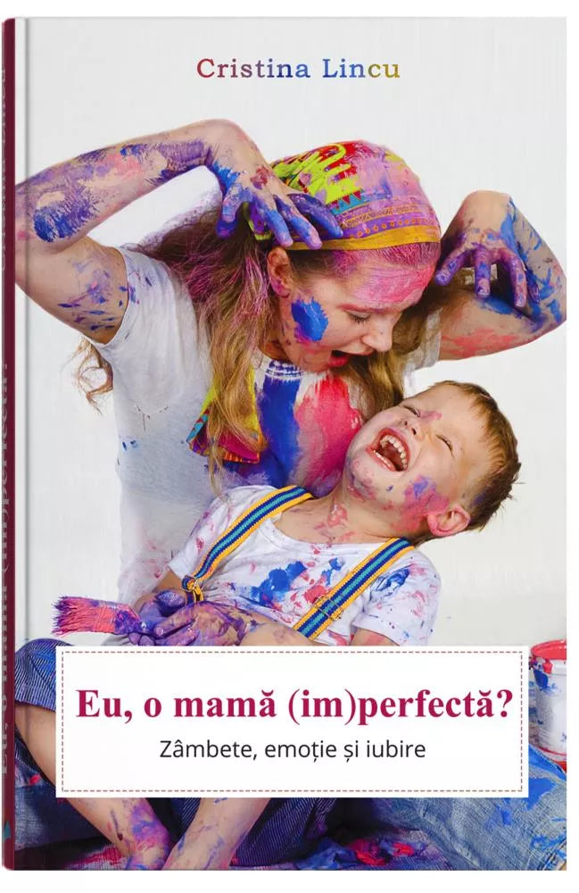 Eu, o mama (im)perfecta? - Cristina Lincu