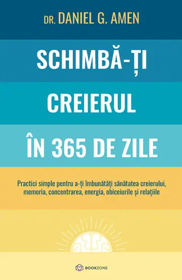 Schimba-ti creierul in 365 de zile - Dr.Daniel G.Amen