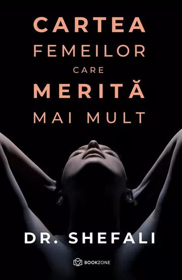 Cartea femeilor care merita mai mult - Dr. Shefali Tsabary