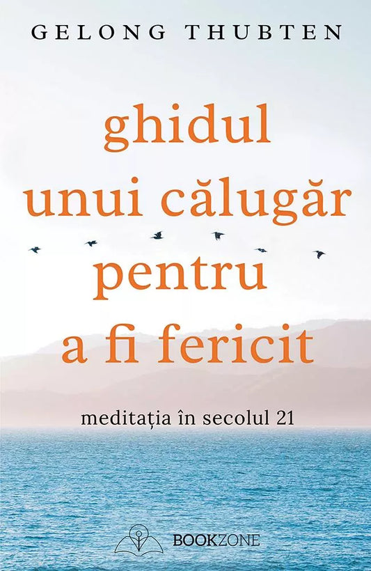 Ghidul unui calugar pentru a fi fericit - Gelong Thubten