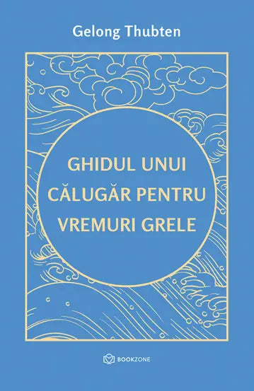 Ghidul unui călugăr pentru vremuri grele - Gelong Thubten