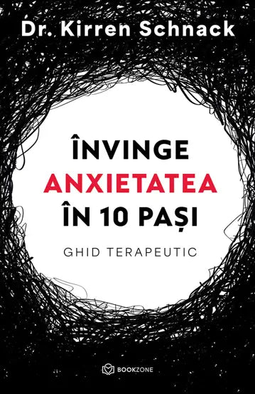 Invinge anxietatea in 10 pasi - DR.Kirren Schnack