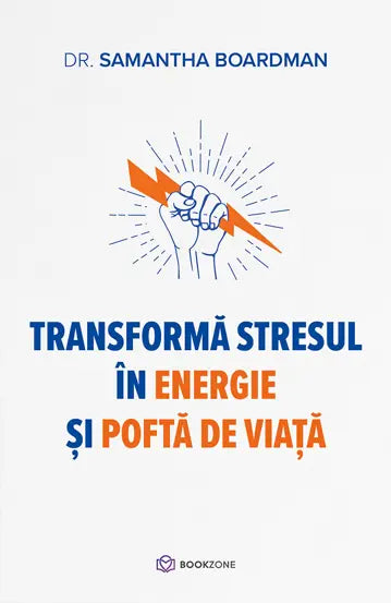 Transforma stresul in energie si pofta de viata - Dr.Samantha Boardman