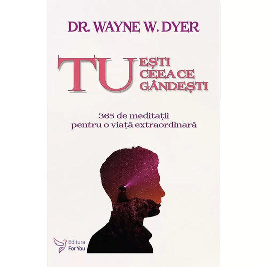 Tu esti ceea ce gandesti! - Dr. Wayne W. Dyer